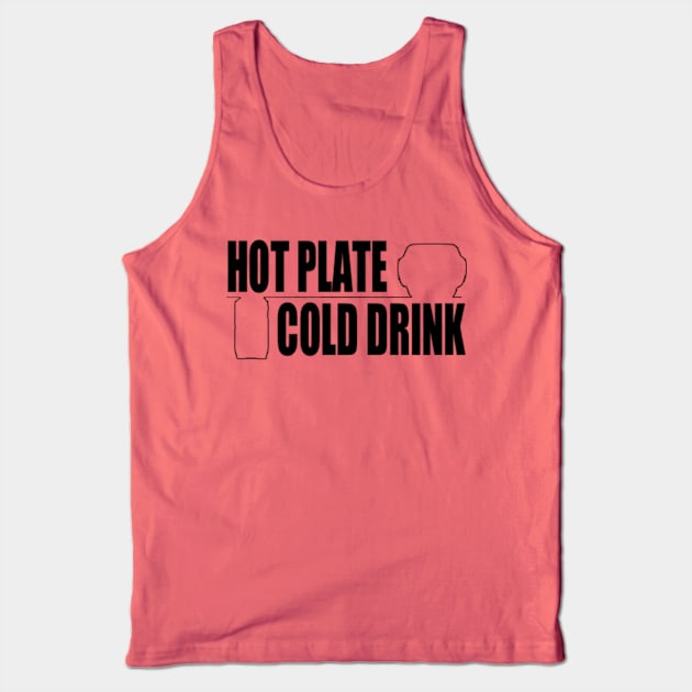 Hot Plate and a Cold Drink Tank Top by 5040599C